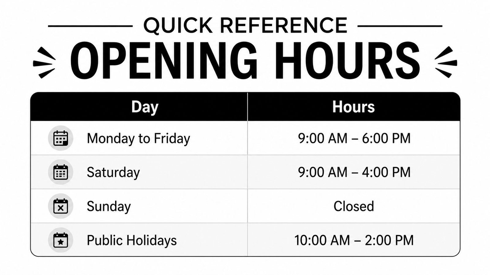 A schedule board titled Opening Hours showing times for Monday to Friday, Saturday, Sunday, and public holidays.